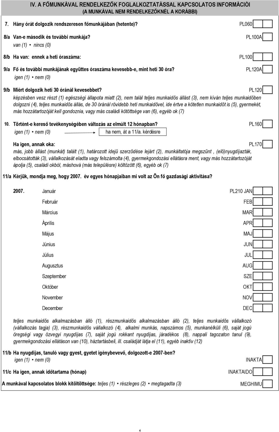 PL120A igen (1) nem (0) 9/b Miért dolgozik heti 30 óránál kevesebbet?