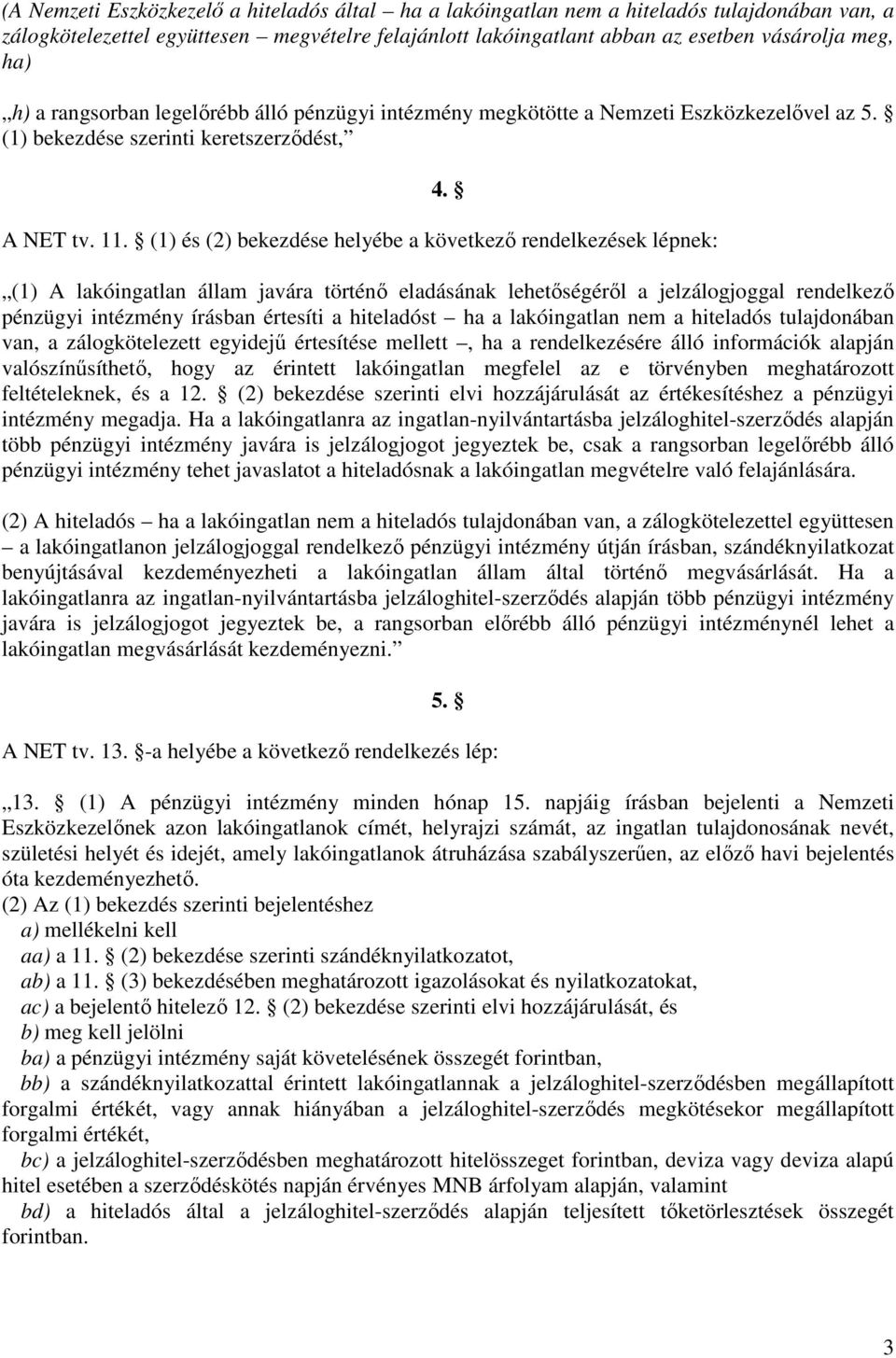 (1) és (2) bekezdése helyébe a következő rendelkezések lépnek: 4.