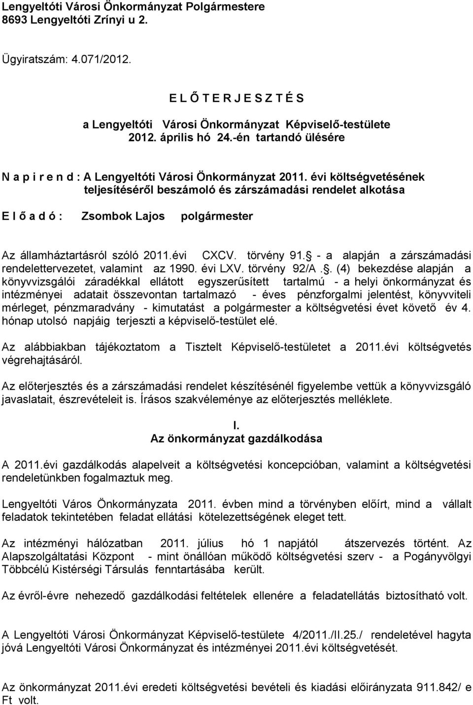 évi költségvetésének teljesítéséről beszámoló és zárszámadási rendelet alkotása E l ő a d ó : Zsombok Lajos polgármester Az államháztartásról szóló 2011.évi CXCV. törvény 91.