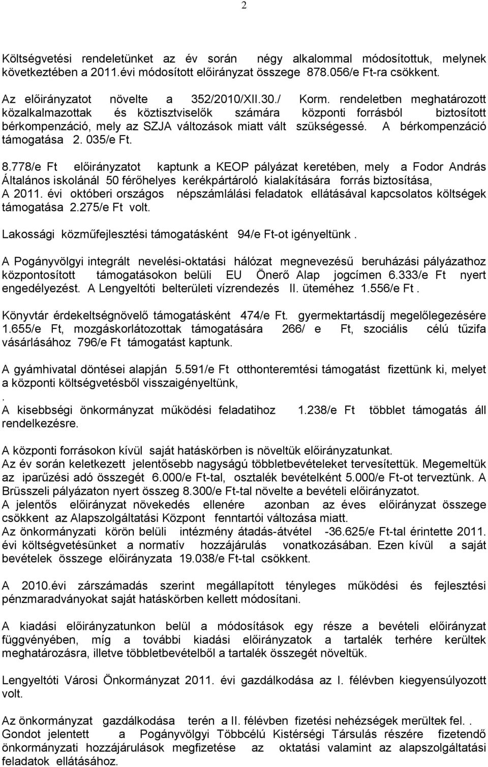 rendeletben meghatározott közalkalmazottak és köztisztviselők számára központi forrásból biztosított bérkompenzáció, mely az SZJA változások miatt vált szükségessé. A bérkompenzáció támogatása 2.