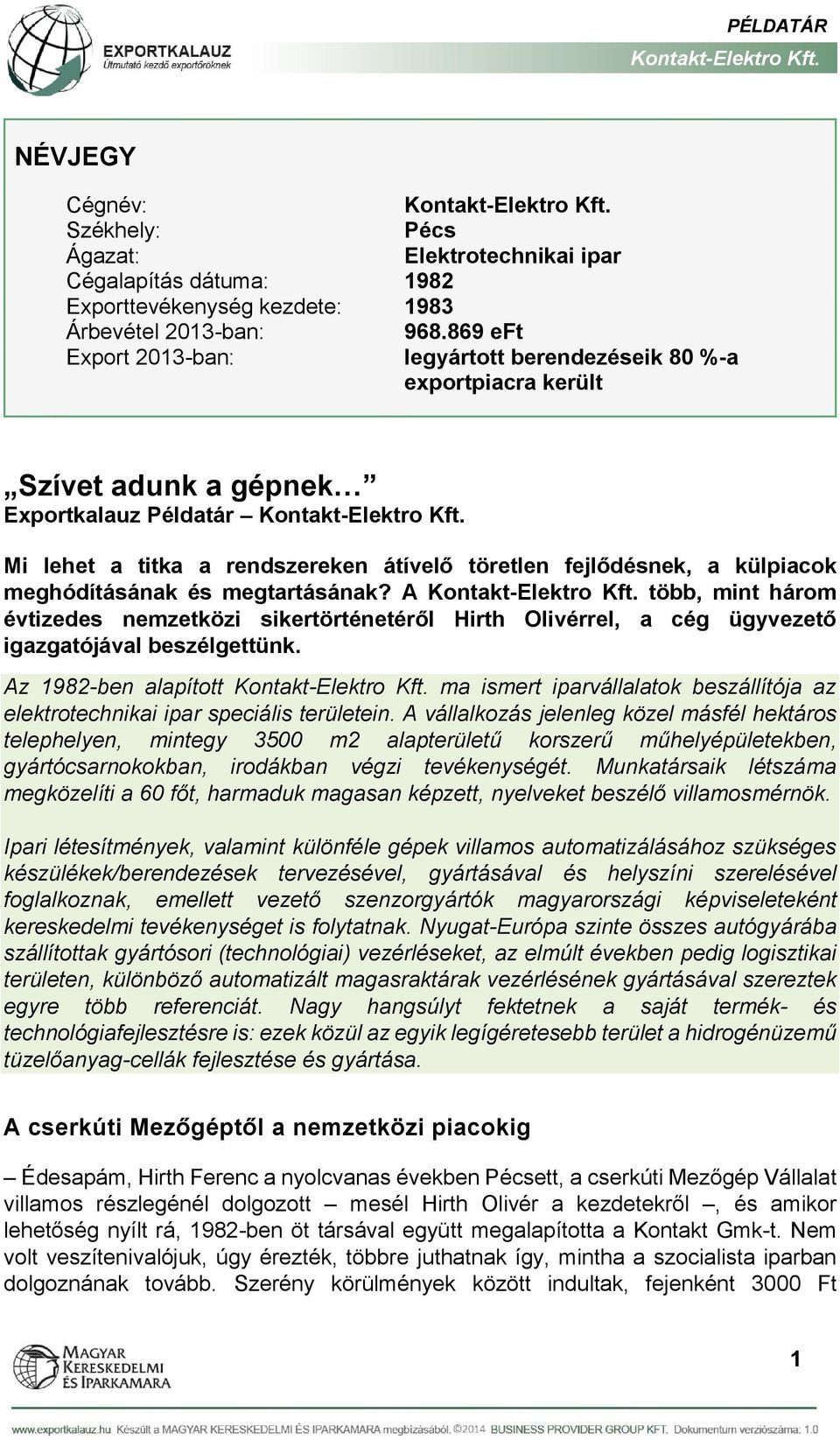 meghódításának és megtartásának? A több, mint három évtizedes nemzetközi sikertörténetéről Hirth Olivérrel, a cég ügyvezető igazgatójával beszélgettünk.