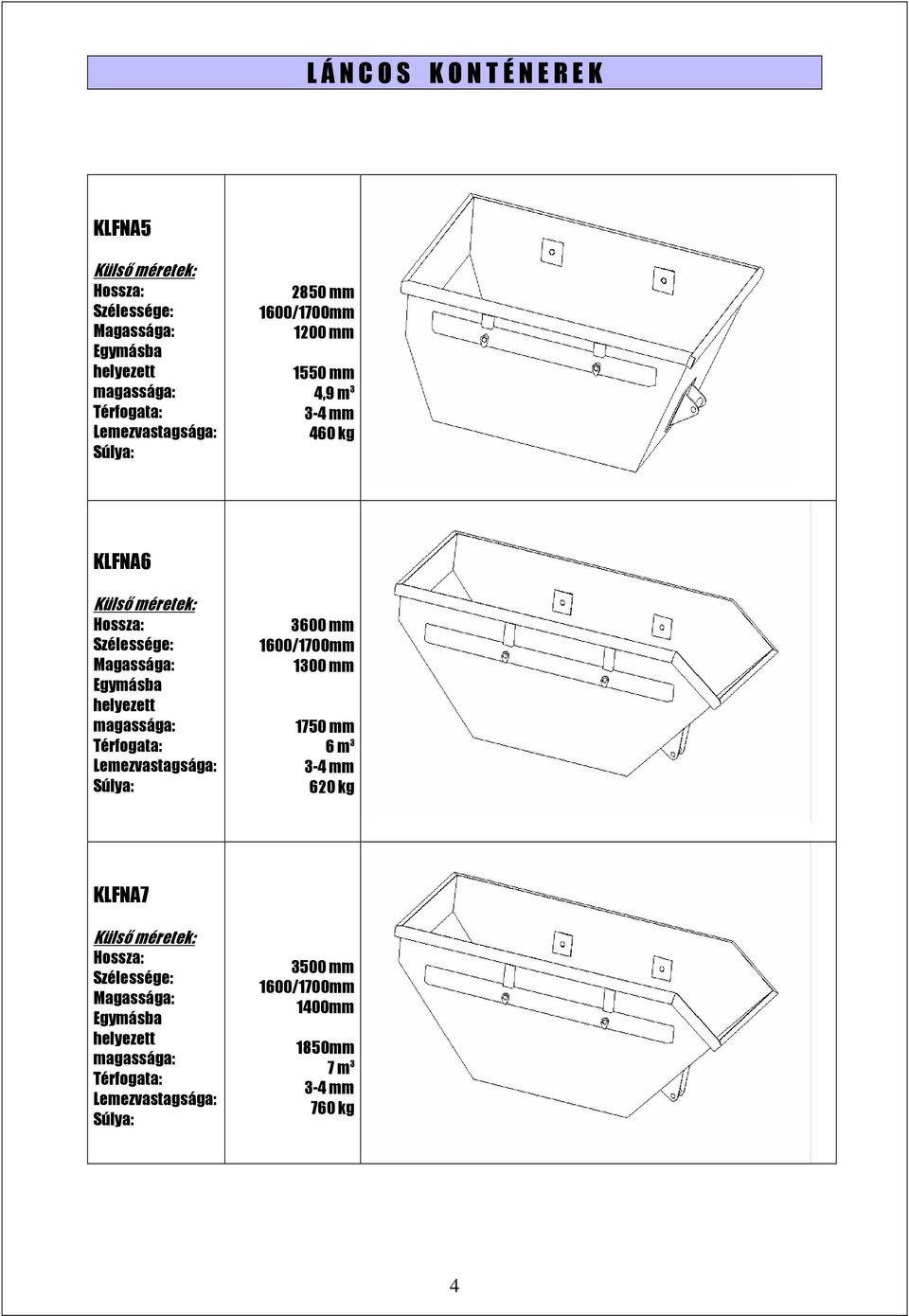 Egymásba helyezett 3600 mm 1300 mm 1750 mm 6 m 3 620 kg