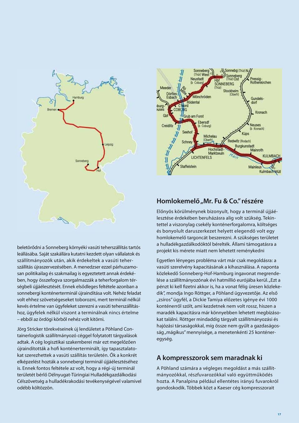 A menedzser ezzel párhuzamosan politikailag és szakmailag is egyeztetett annak érdekében, hogy összefogva szorgalmazzák a teherforgalom térségbeli újjáélesztését.