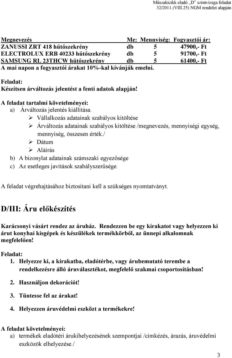 Vállalkozás adatainak szabályos kitöltése Árváltozás adatainak szabályos kitöltése /megnevezés, mennyiségi egység, mennyiség, összesen érték.
