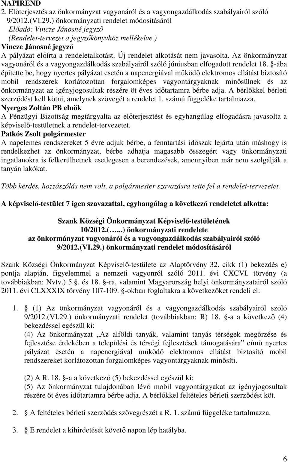 Az önkormányzat vagyonáról és a vagyongazdálkodás szabályairól szóló júniusban elfogadott rendelet 18.