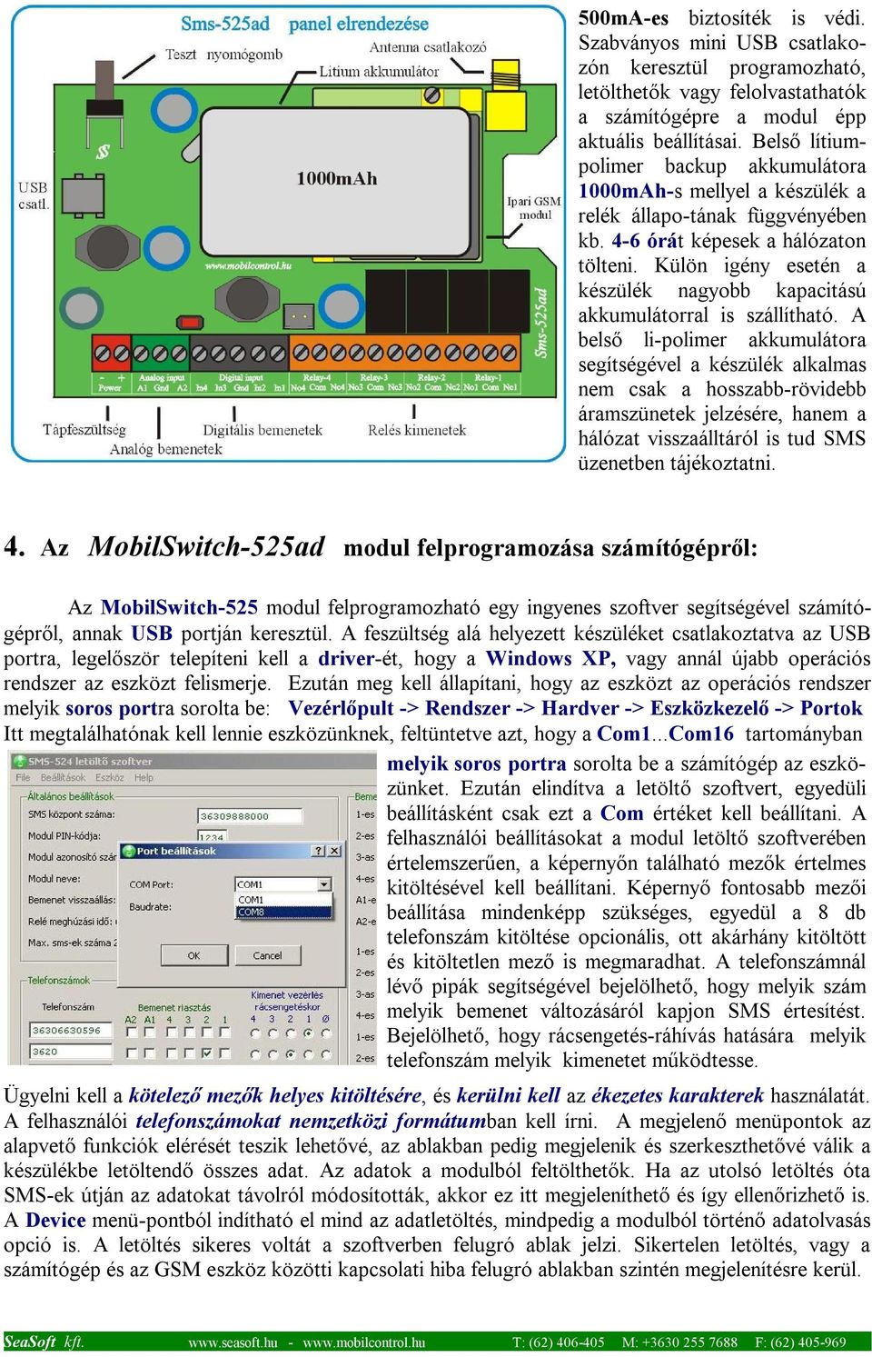 Külön igény esetén a készülék nagyobb kapacitású akkumulátorral is szállítható.