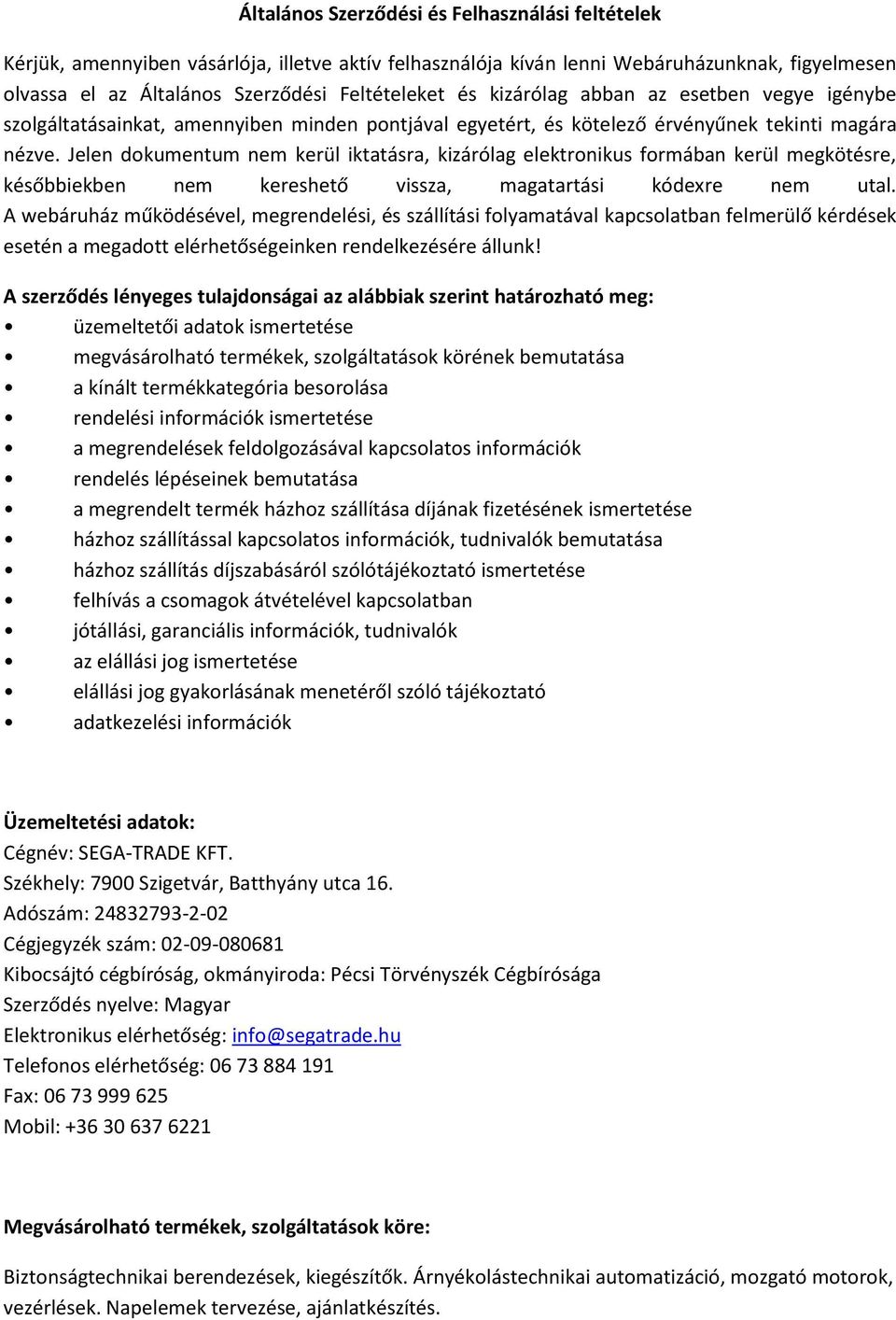 Jelen dokumentum nem kerül iktatásra, kizárólag elektronikus formában kerül megkötésre, későbbiekben nem kereshető vissza, magatartási kódexre nem utal.
