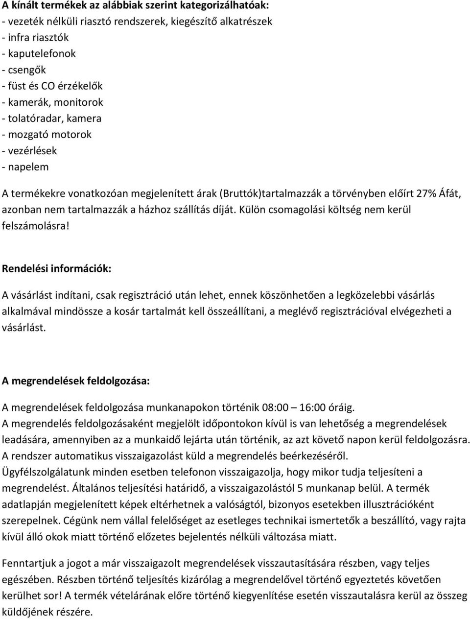házhoz szállítás díját. Külön csomagolási költség nem kerül felszámolásra!