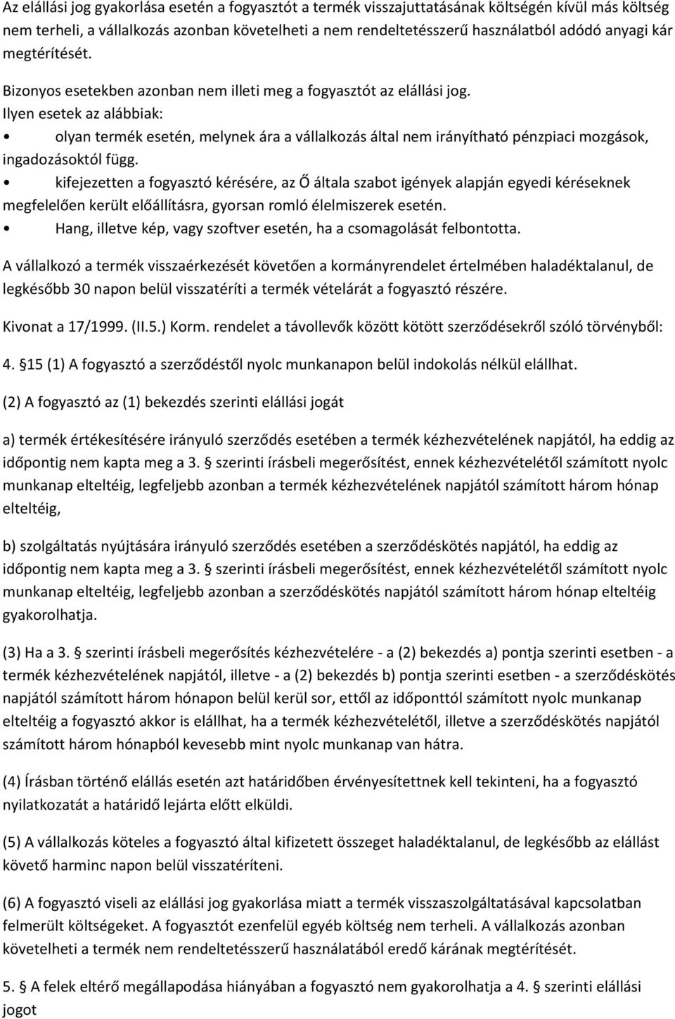 Ilyen esetek az alábbiak: olyan termék esetén, melynek ára a vállalkozás által nem irányítható pénzpiaci mozgások, ingadozásoktól függ.