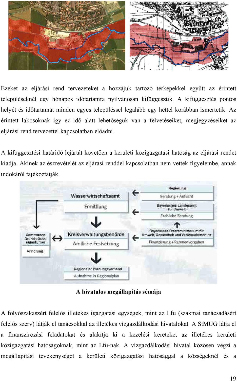 Az érintett lakosoknak így ez idő alatt lehetőségük van a felvetéseiket, megjegyzéseiket az eljárási rend tervezettel kapcsolatban előadni.