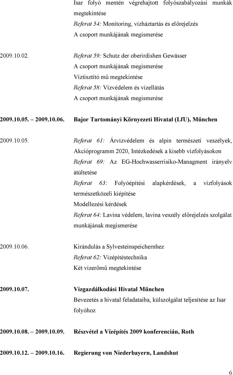 Bajor Tartományi Környezeti Hivatal (LfU), München 2009.10.05.
