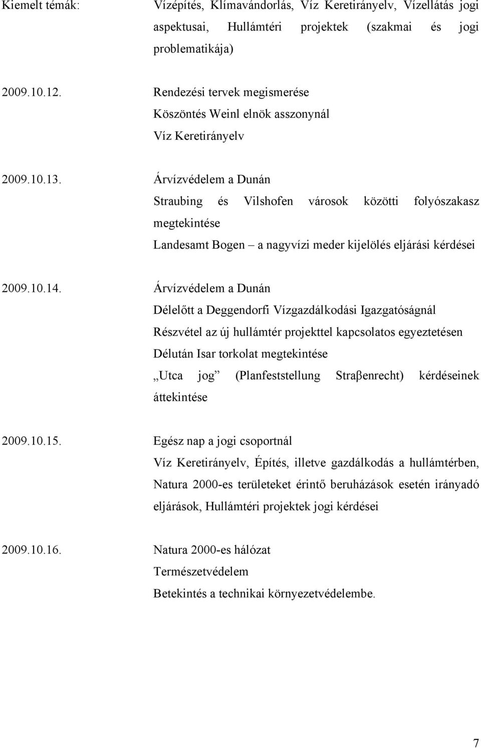 Árvízvédelem a Dunán Straubing és Vilshofen városok közötti folyószakasz megtekintése Landesamt Bogen a nagyvízi meder kijelölés eljárási kérdései 2009.10.14.