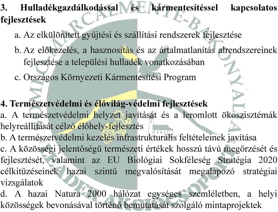 Természetvédelmi és élővilág-védelmi fejlesztések a. A természetvédelmi helyzet javítását és a leromlott ökoszisztémák helyreállítását célzó élőhely-fejlesztés b.