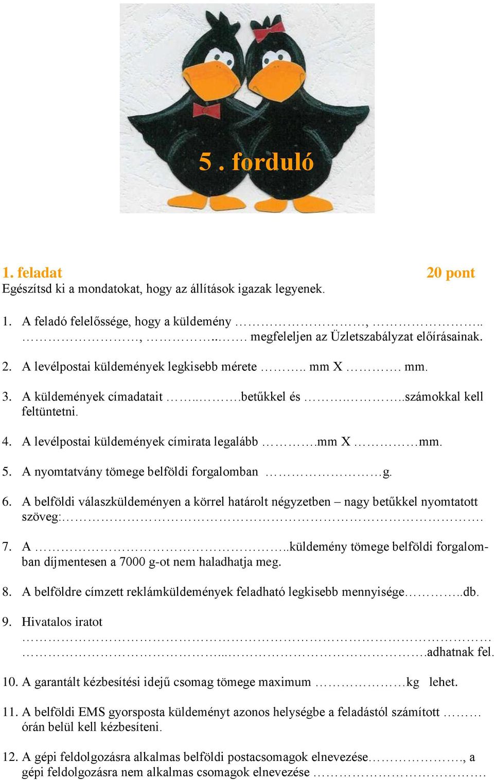 5. forduló. 1. feladat 20 pont Egészítsd ki a mondatokat, hogy az állítások  igazak legyenek. - PDF Free Download