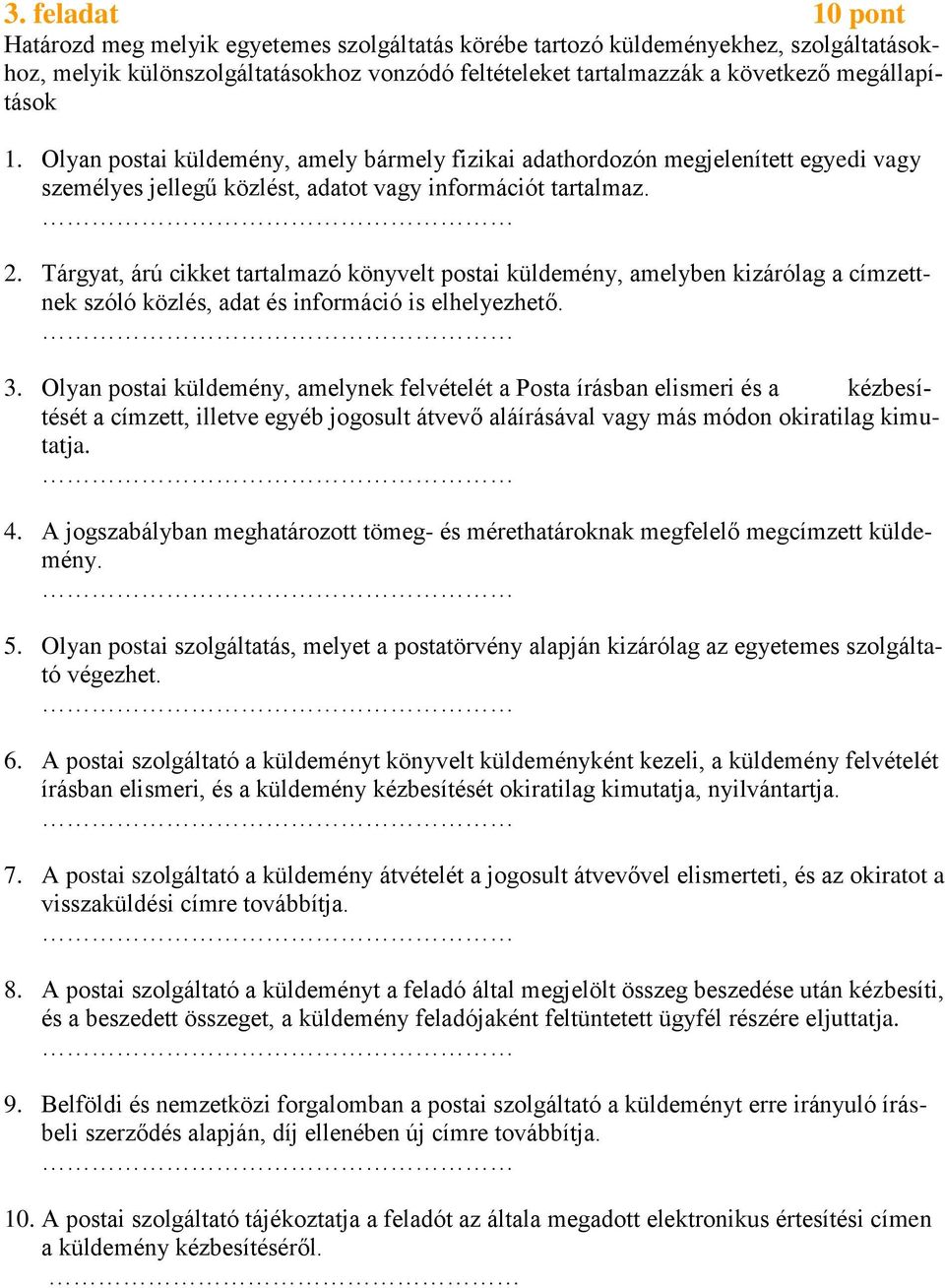 Tárgyat, árú cikket tartalmazó könyvelt postai küldemény, amelyben kizárólag a címzettnek szóló közlés, adat és információ is elhelyezhető. 3.