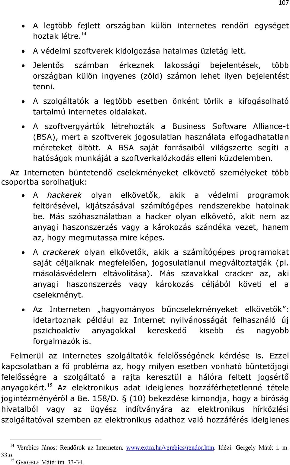 A szolgáltatók a legtöbb esetben önként törlik a kifogásolható tartalmú internetes oldalakat.