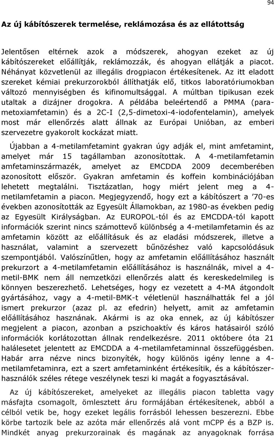 A múltban tipikusan ezek utaltak a dizájner drogokra.