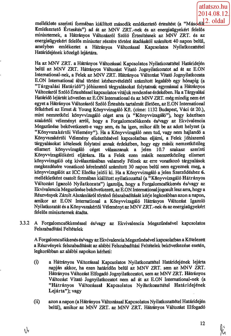 és az energiaügyekért felelős miniszter részére történt átadásától számított 40 napon belül, amelyben emlékeztet a Hátrányos Változással Kapcsolatos Nyilatkozattétel Határidejének közelgő lejártára.