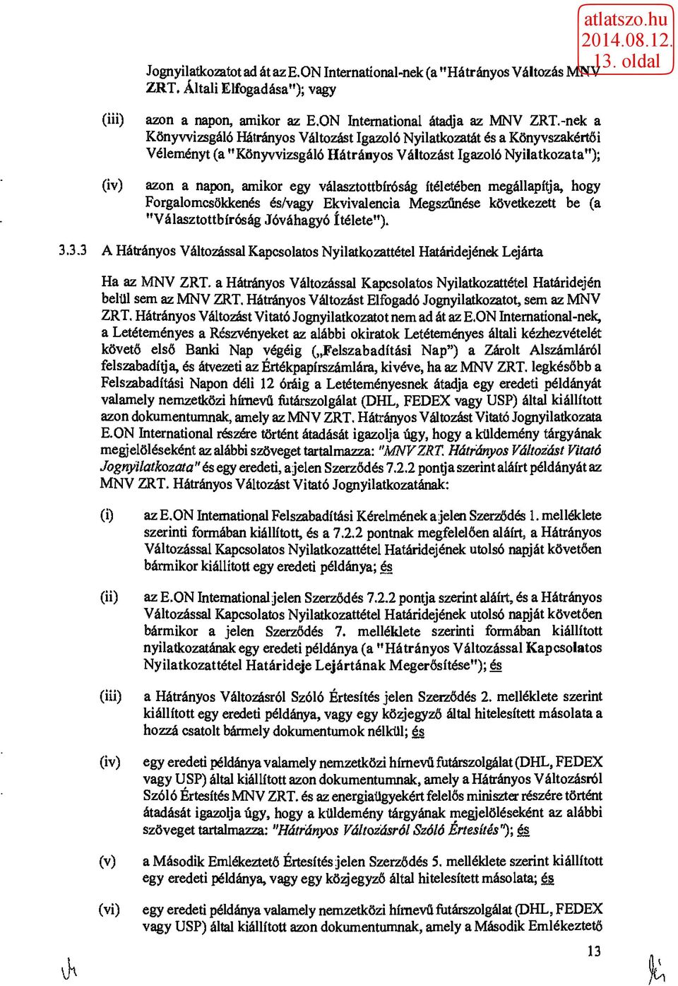 ítéletében megállapítja, hogy Forgalomcsökkenés és/vagy Ekvivalencia Megszűnése következett be (a "Választottbíróság Jóváhagyó ítélete"). 3.