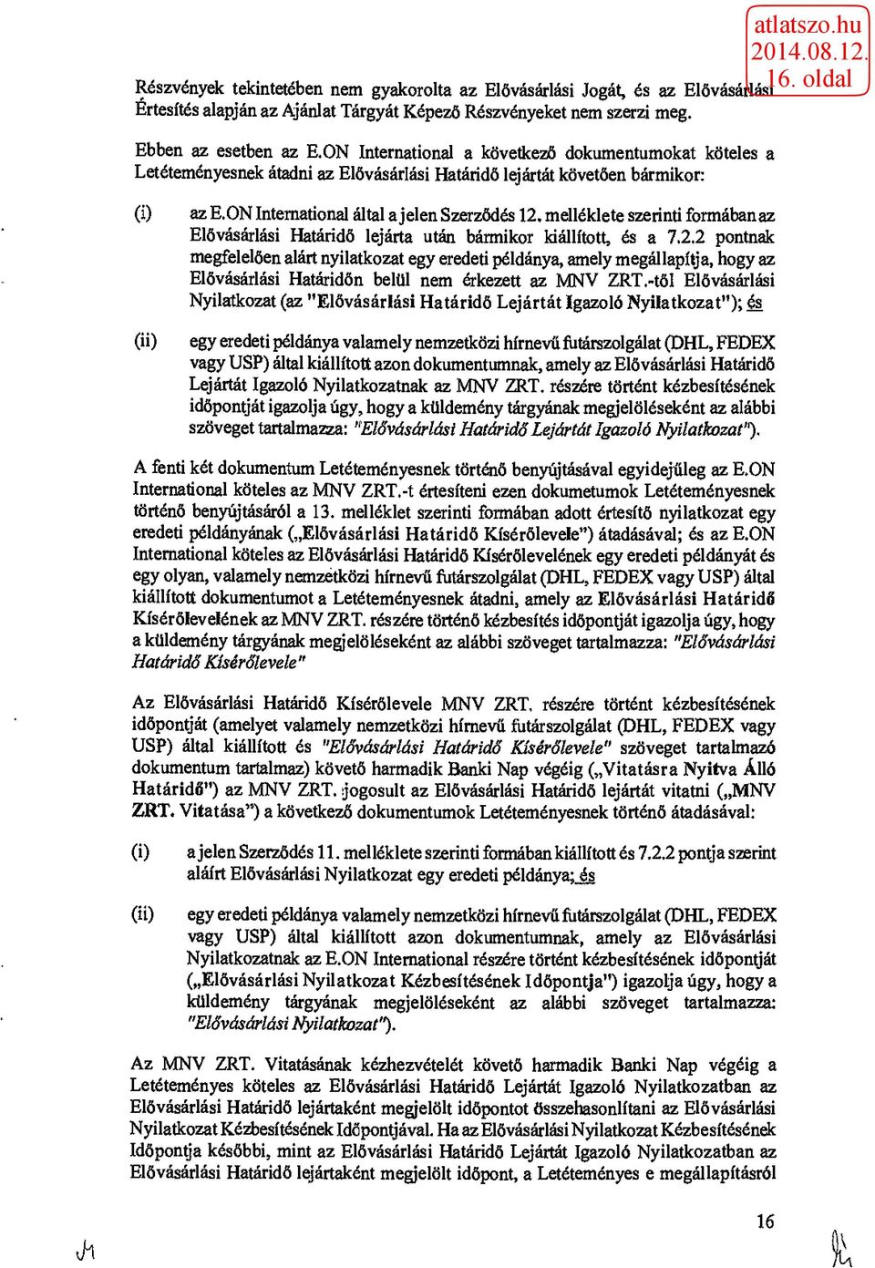 melléklete szerinti formában az Elővásárlási Határidő lejárta után bármikor kiállított, és a 7.2.
