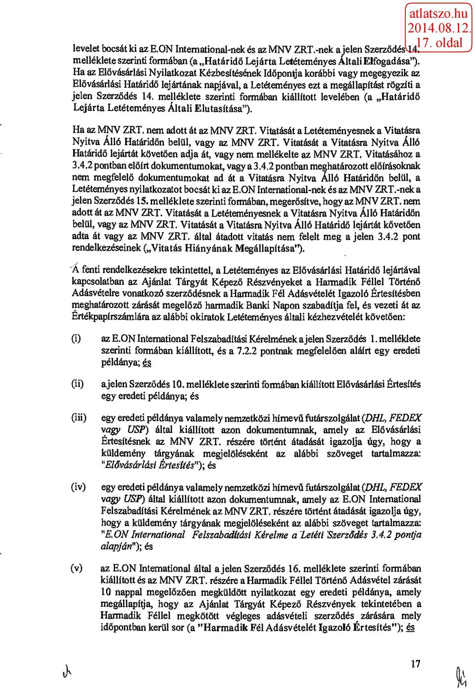 melléklete szerinti formában kiállított levelében (a Határidő Lejárta Letéteményes Általi Elutasítása"). Ha az MNV ZRT. nem adott át az MNV ZRT.