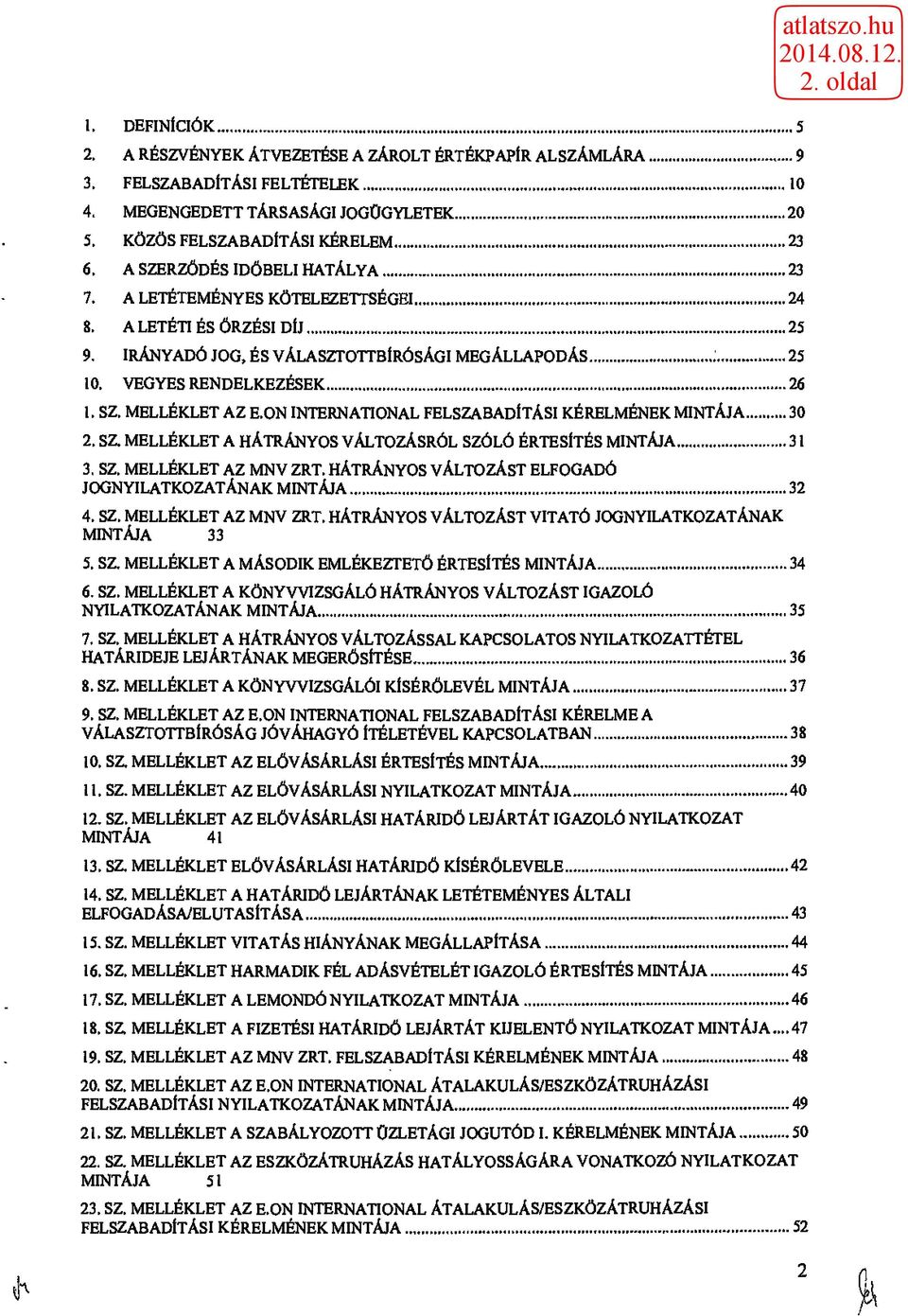 ON INTERNATIONAL FELSZABADÍTÁSI KÉRELMÉNEK MINTÁJA 30 2. SZ. MELLÉKLET A HÁTRÁNYOS VÁLTOZÁSRÓL SZÓLÓ ÉRTESÍTÉS MINTÁJA 31 3. SZ. MELLÉKLET AZ MNV ZRT.