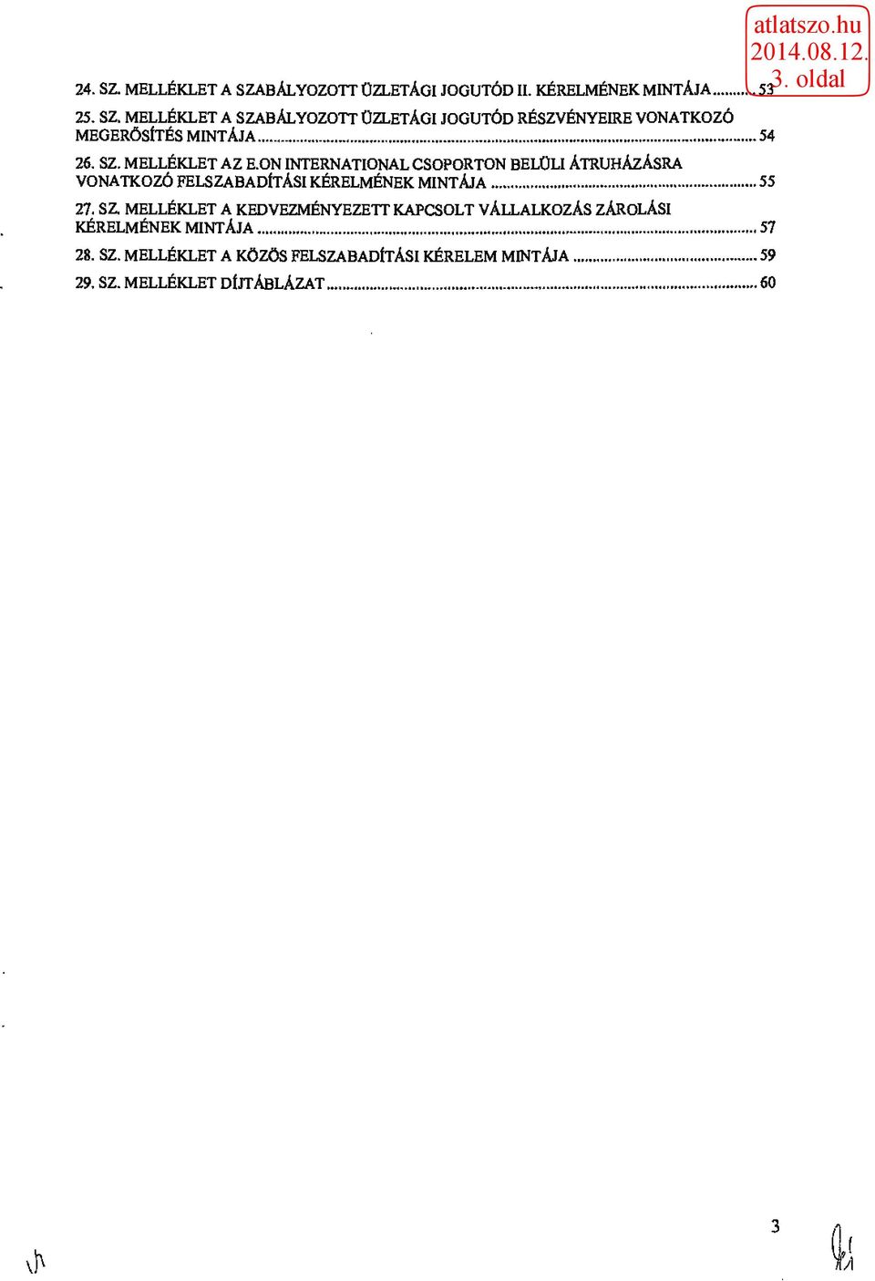 SZ. MELLÉKLET A KEDVEZMÉNYEZETT KAPCSOLT VÁLLALKOZÁS ZÁROLÁSI KÉRELMÉNEK MINTÁJA 57 28. SZ.
