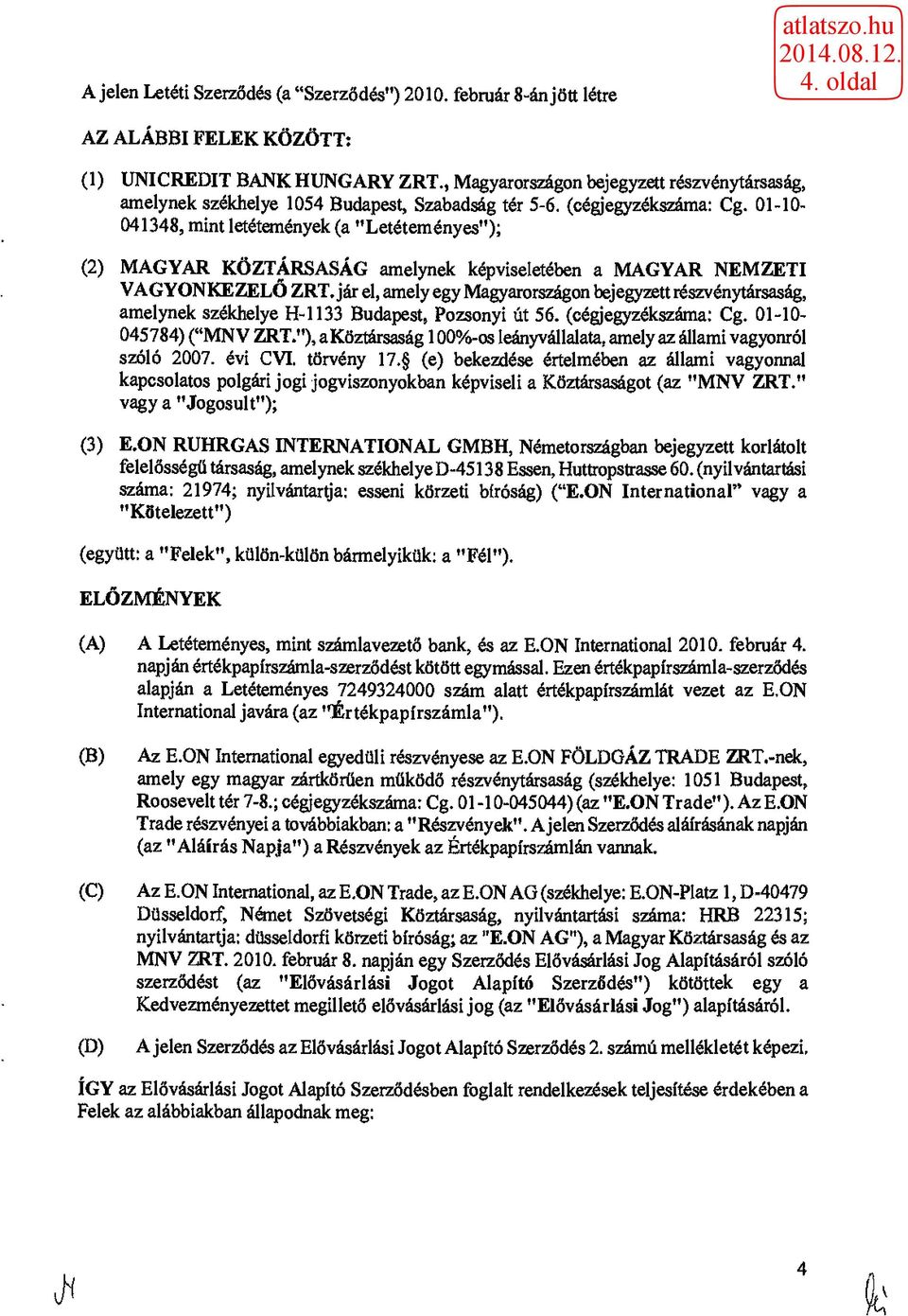 01-10 041348, mint letétemények (a "Letéteményes"); (2) MAGYAR KÖZTÁRSASÁG amelynek képviseletében a MAGYAR NEMZETI VAGYONKEZELŐ ZRT.