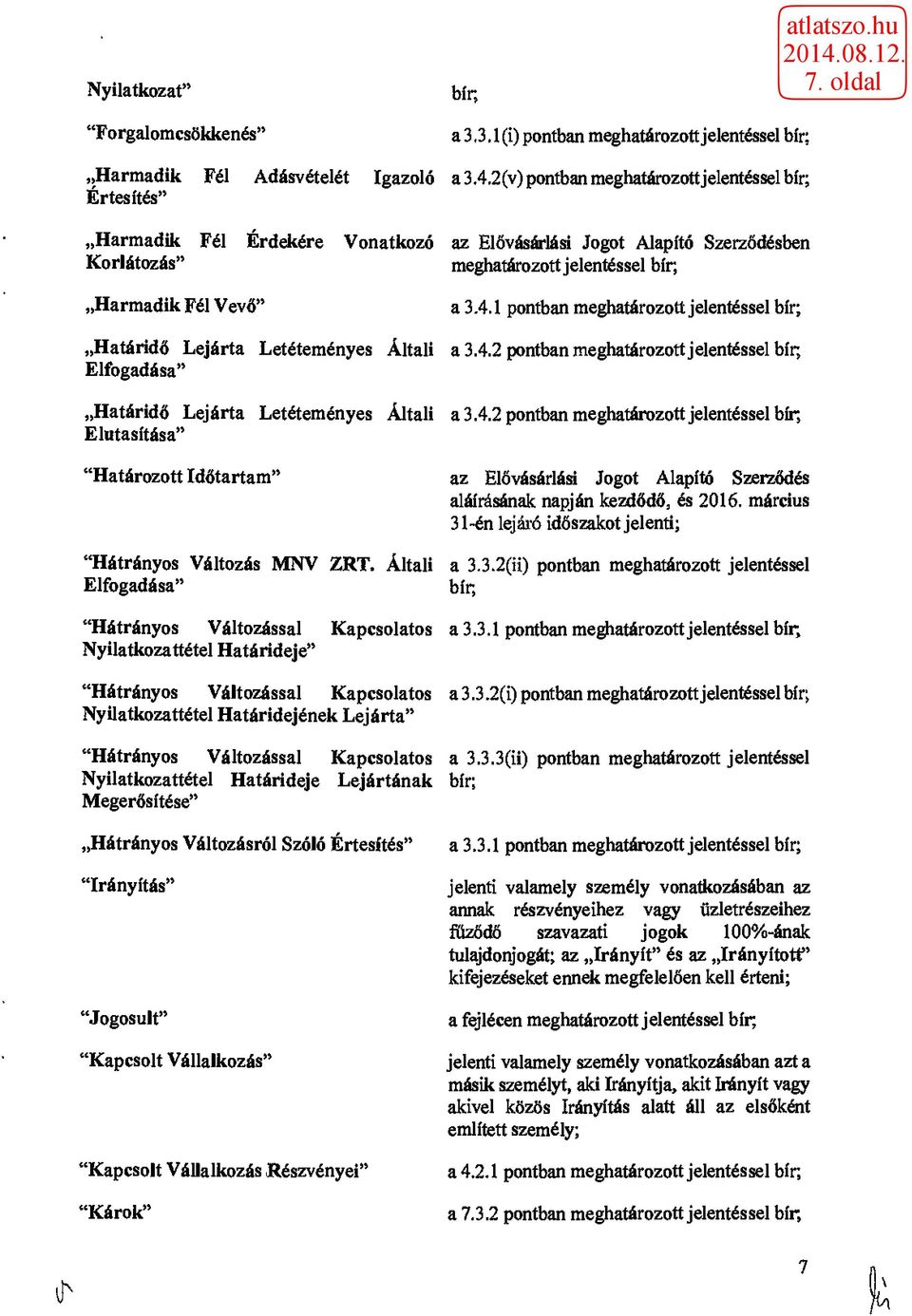 1 pontban meghatározott jelentéssel bír; Határidő Lejárta Letéteményes Általi Elfogadása" Határidő Lejárta Letéteményes Általi Elutasítása" "Határozott Időtartam" "Hátrányos Változás MNV ZRT.