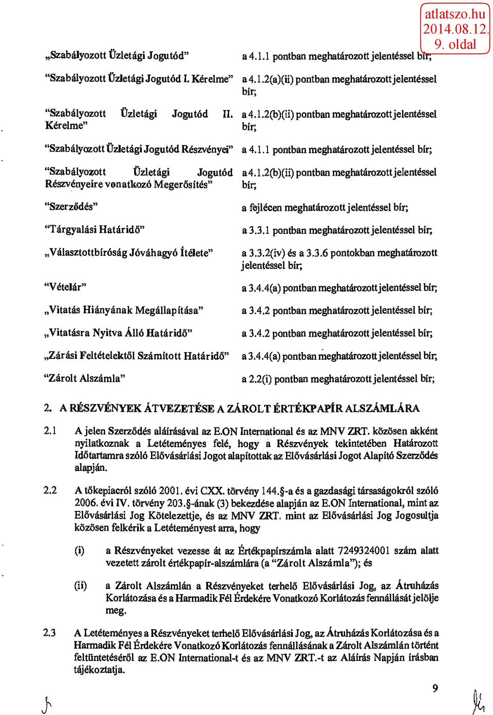 2(b)(ii) pontban meghatározott jelentéssel Kérelme" bír; "Szabályozott Üzletági Jogutód Részvényei" 1 