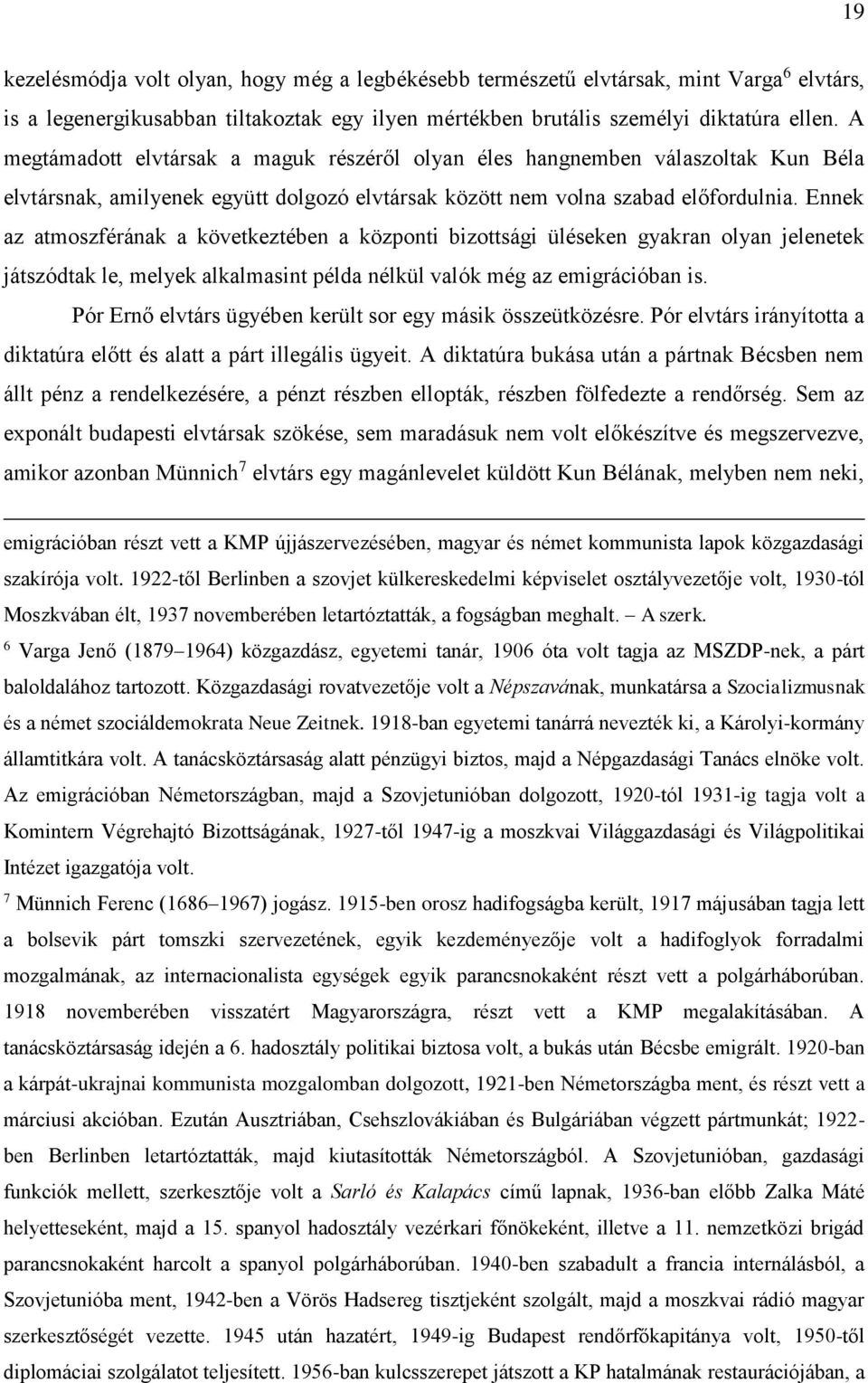 Ennek az atmoszférának a következtében a központi bizottsági üléseken gyakran olyan jelenetek játszódtak le, melyek alkalmasint példa nélkül valók még az emigrációban is.