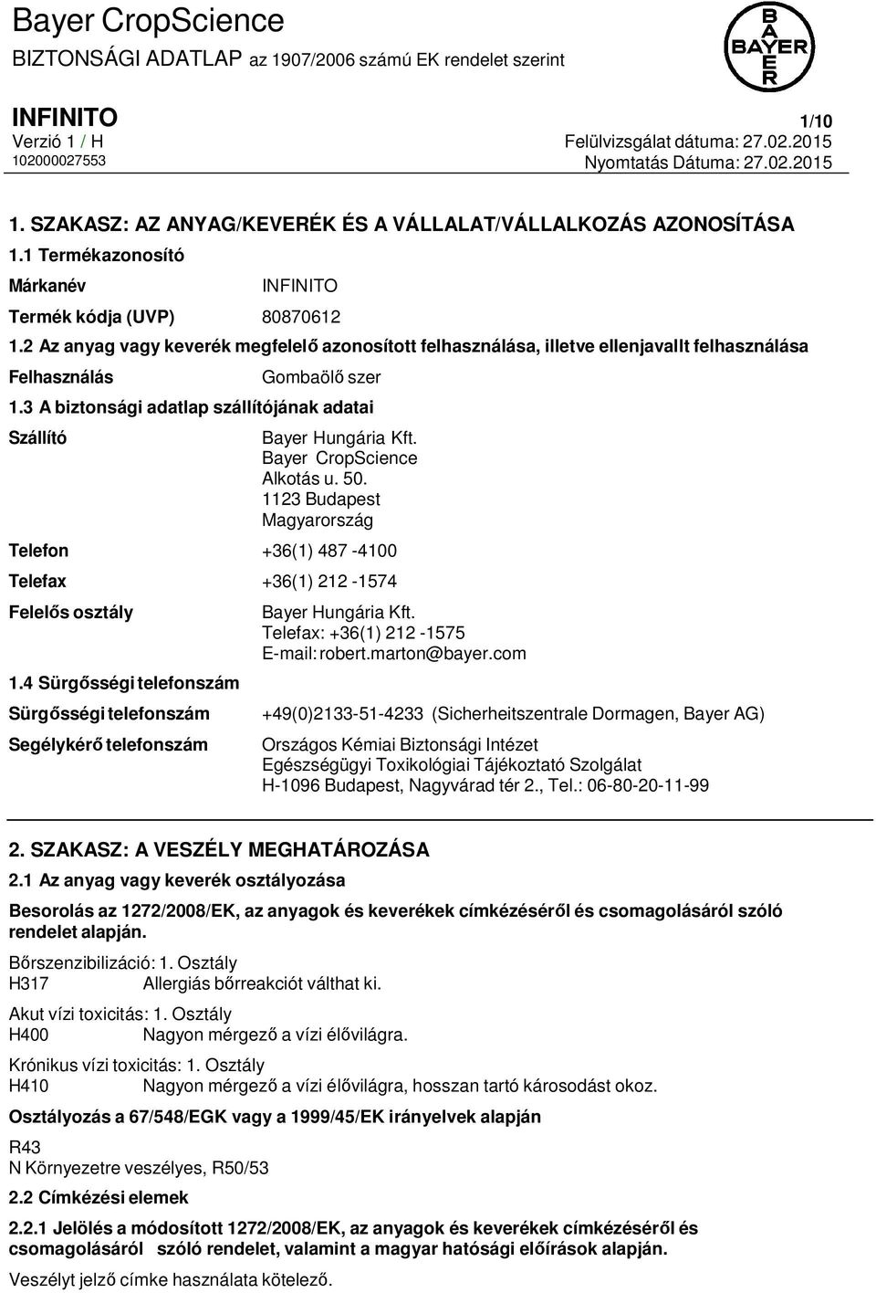 Bayer CropScience Alkotás u. 50. 1123 Budapest Magyarország Telefon +36(1) 487-4100 Telefax +36(1) 212-1574 Felelős osztály 1.