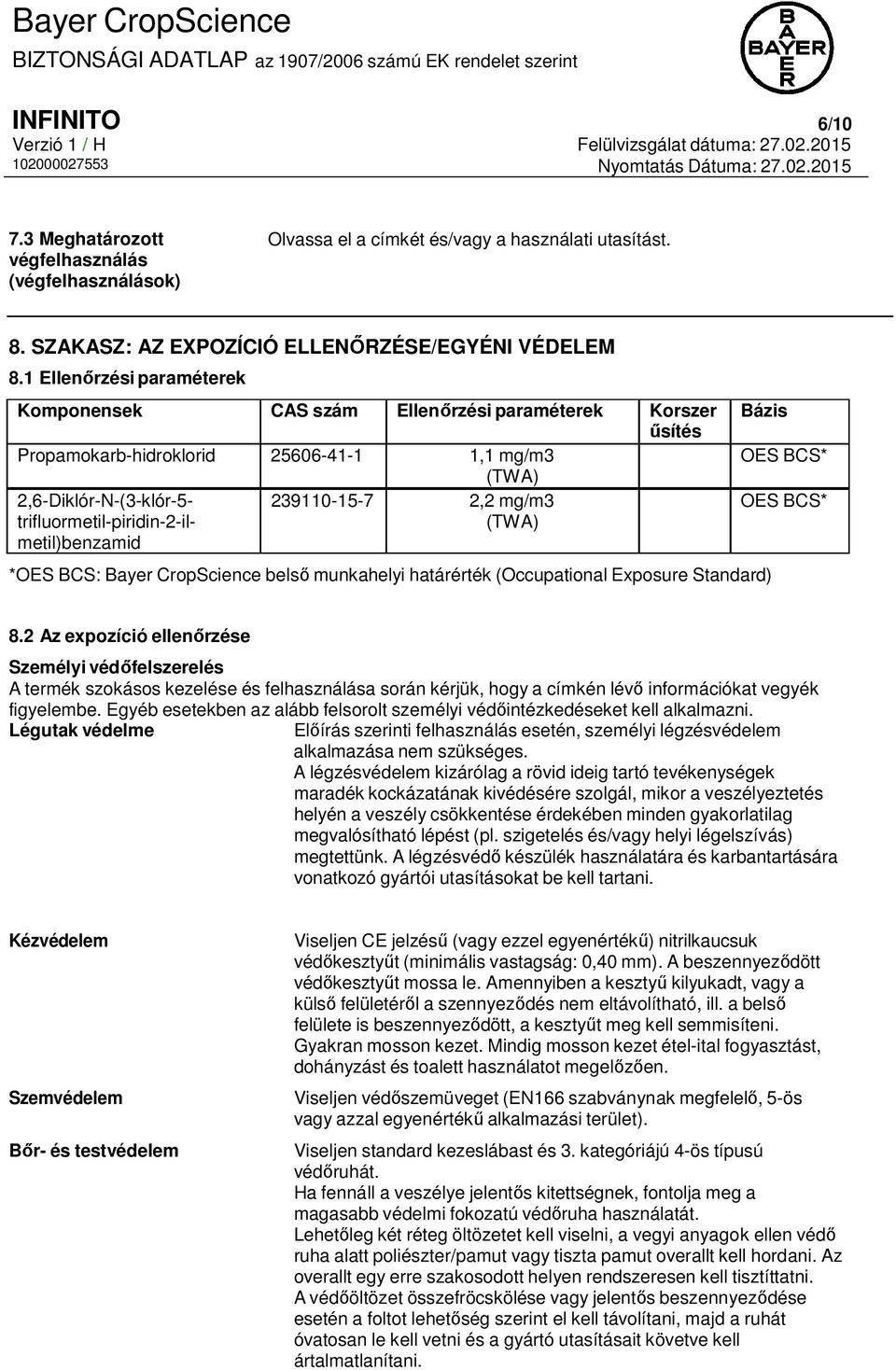 trifluormetil-piridin-2-il- (TWA) metil)benzamid *OES BCS: Bayer CropScience belső munkahelyi határérték (Occupational Exposure Standard) Bázis OES BCS* OES BCS* 8.