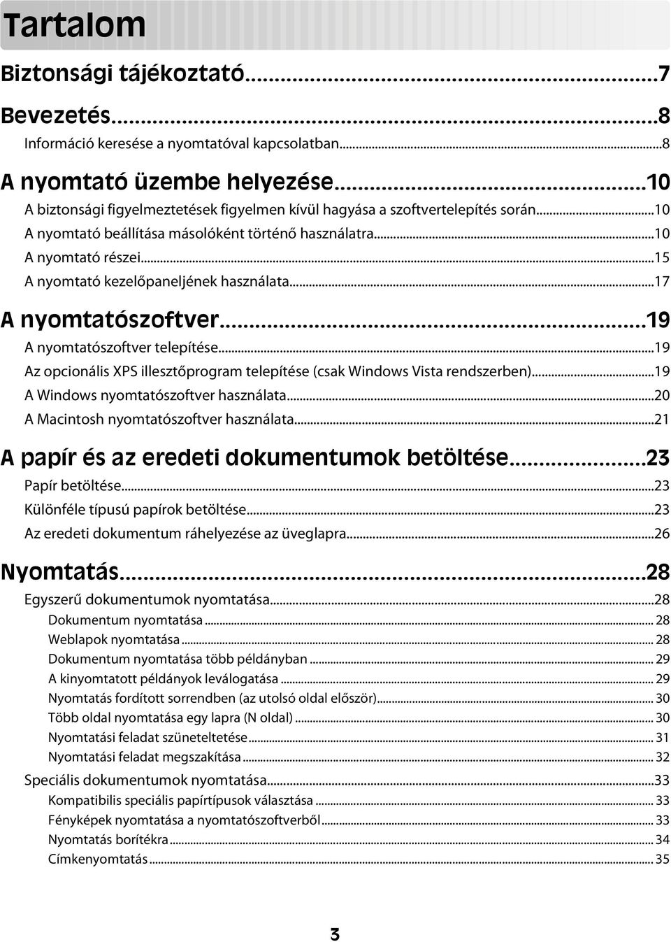 ..15 A nyomtató kezelőpaneljének használata...17 A nyomtatószoftver...19 A nyomtatószoftver telepítése...19 Az opcionális XPS illesztőprogram telepítése (csak Windows Vista rendszerben).