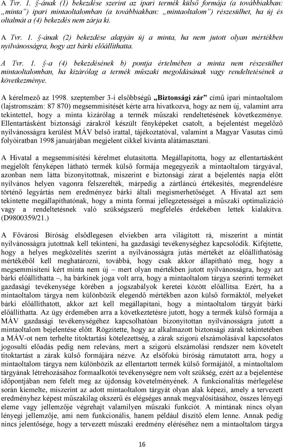 -ának (2) bekezdése alapján új a minta, ha nem jutott olyan mértékben nyilvánosságra, hogy azt bárki előállíthatta.