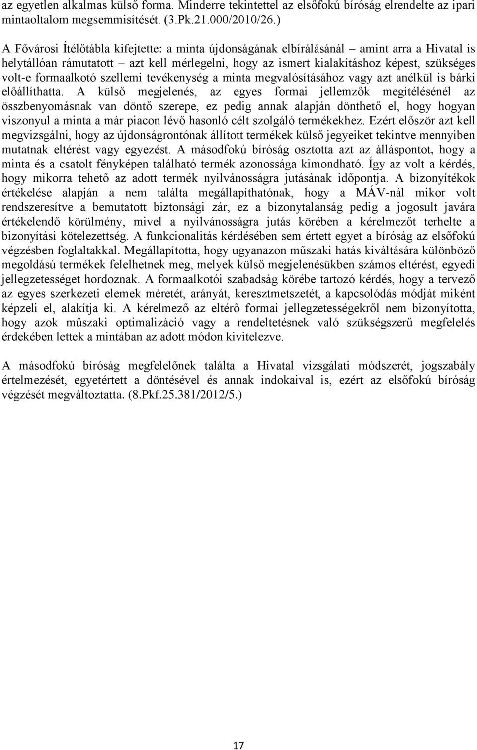 formaalkotó szellemi tevékenység a minta megvalósításához vagy azt anélkül is bárki előállíthatta.