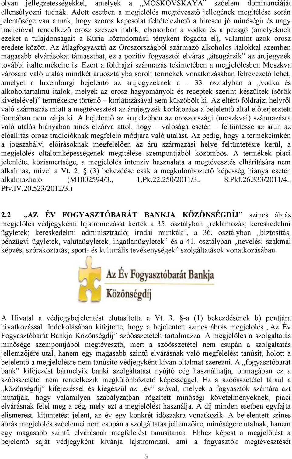 italok, elsősorban a vodka és a pezsgő (amelyeknek ezeket a tulajdonságait a Kúria köztudomású tényként fogadta el), valamint azok orosz eredete között.