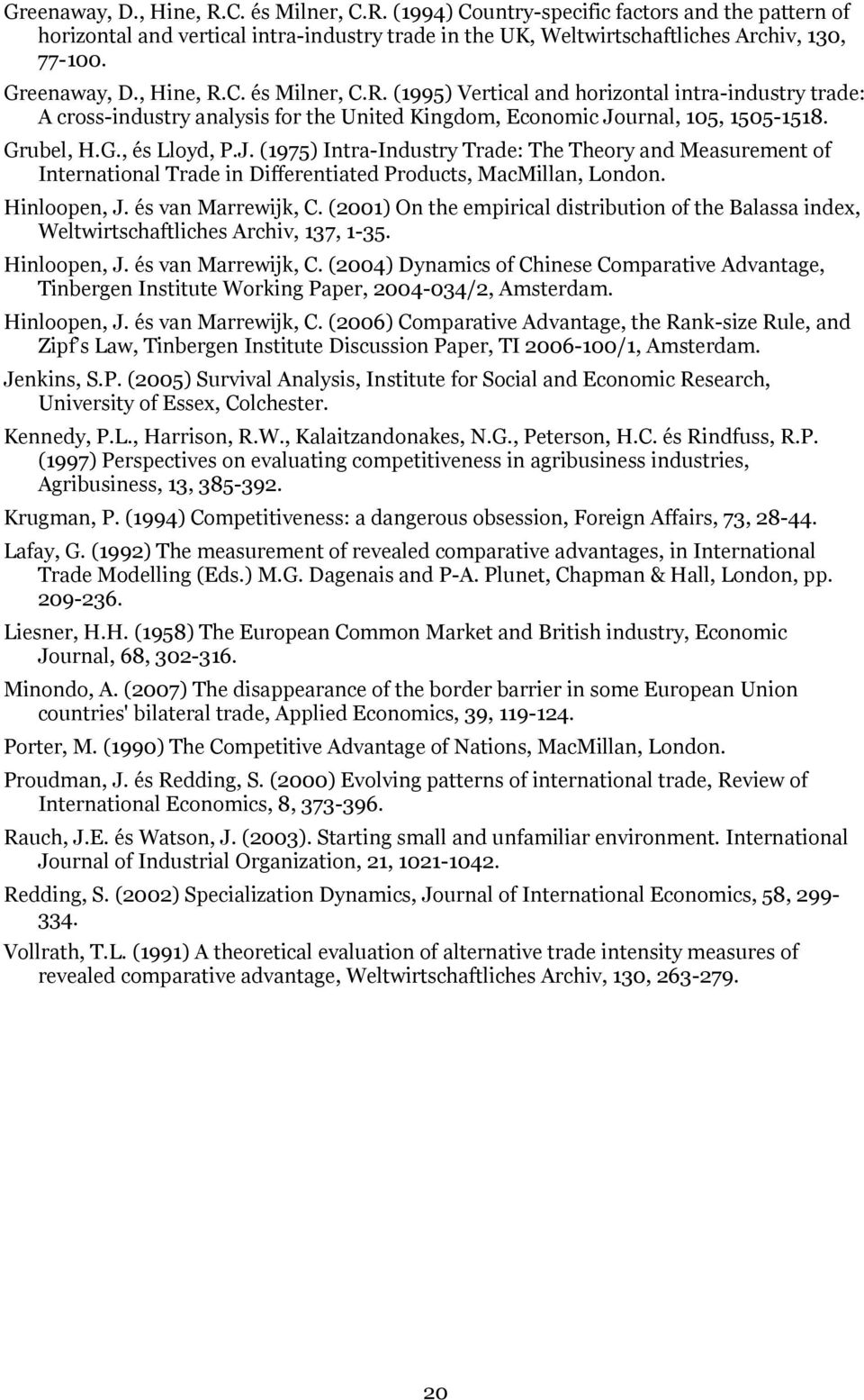 J. 1975) Intra-Industry Trade: The Theory and Measurement of International Trade in Differentiated Products, MacMillan, London. Hinloopen, J. és van Marrewijk, C.