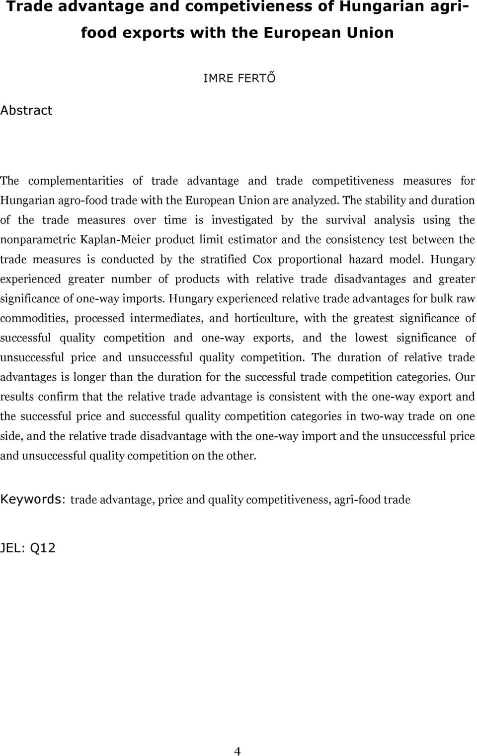 The stability and duration of the trade measures over time is investigated by the survival analysis using the nonparametric Kaplan-Meier product limit estimator and the consistency test between the