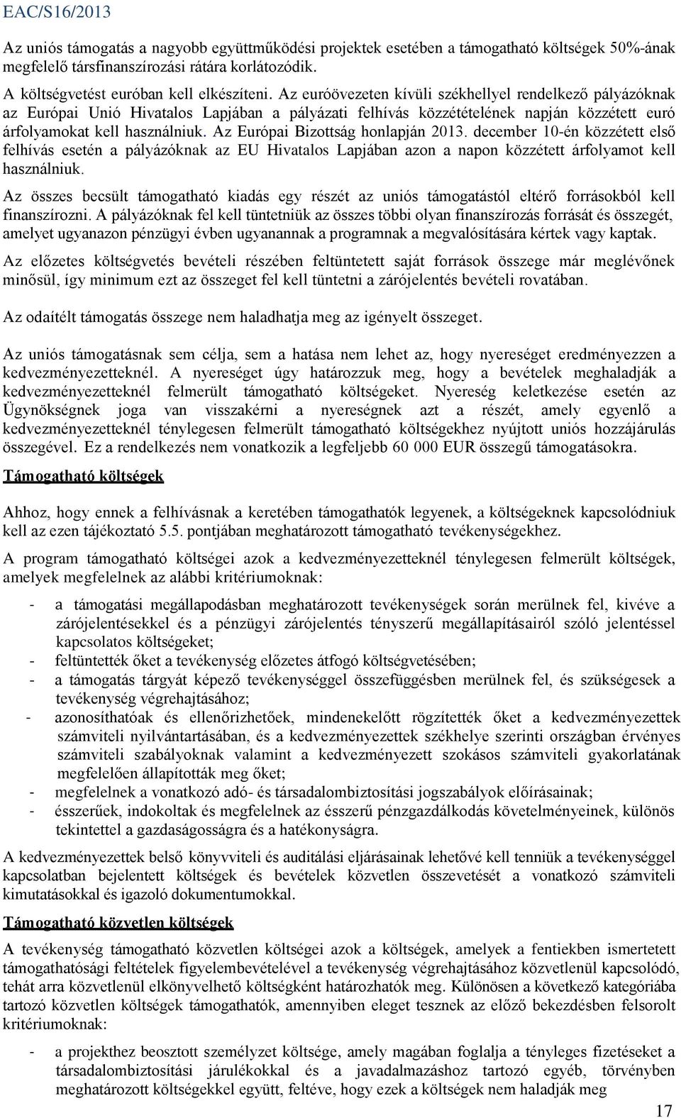 Az Európai Bizottság honlapján 2013. december 10-én közzétett első felhívás esetén a pályázóknak az EU Hivatalos Lapjában azon a napon közzétett árfolyamot kell használniuk.