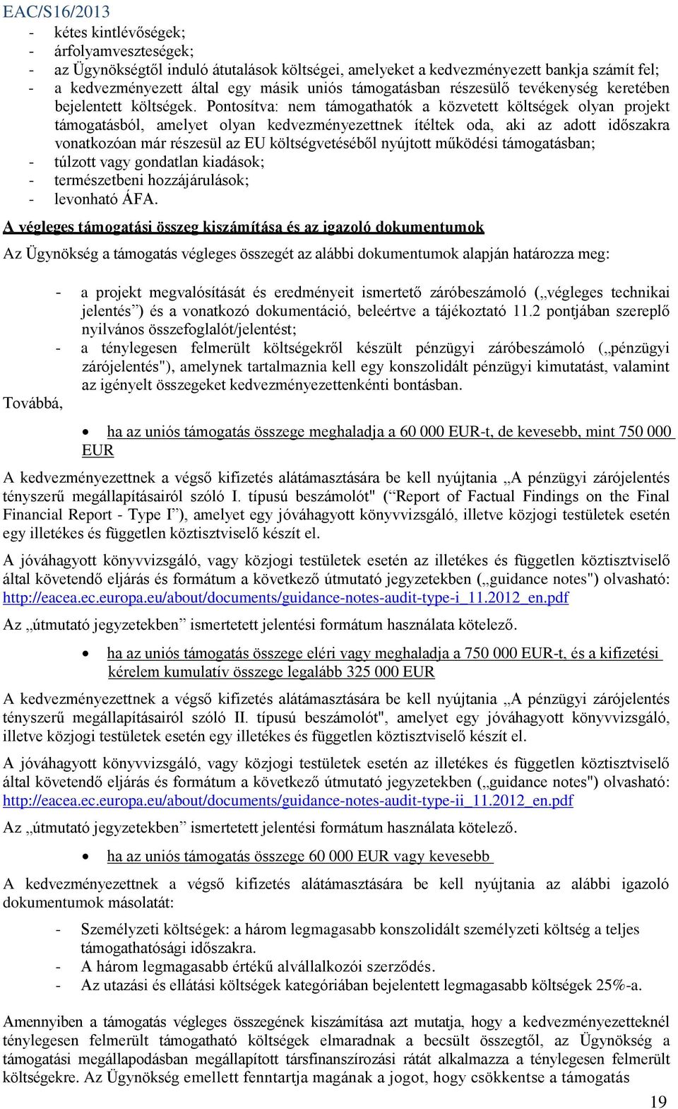 Pontosítva: nem támogathatók a közvetett költségek olyan projekt támogatásból, amelyet olyan kedvezményezettnek ítéltek oda, aki az adott időszakra vonatkozóan már részesül az EU költségvetéséből