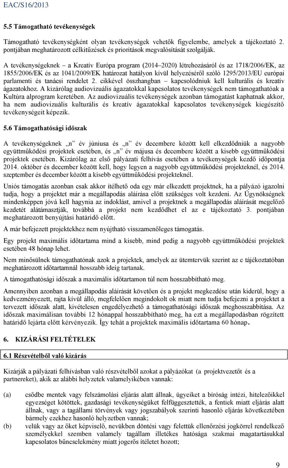 A tevékenységeknek a Kreatív Európa program (2014 2020) létrehozásáról és az 1718/2006/EK, az 1855/2006/EK és az 1041/2009/EK határozat hatályon kívül helyezéséről szóló 1295/2013/EU európai