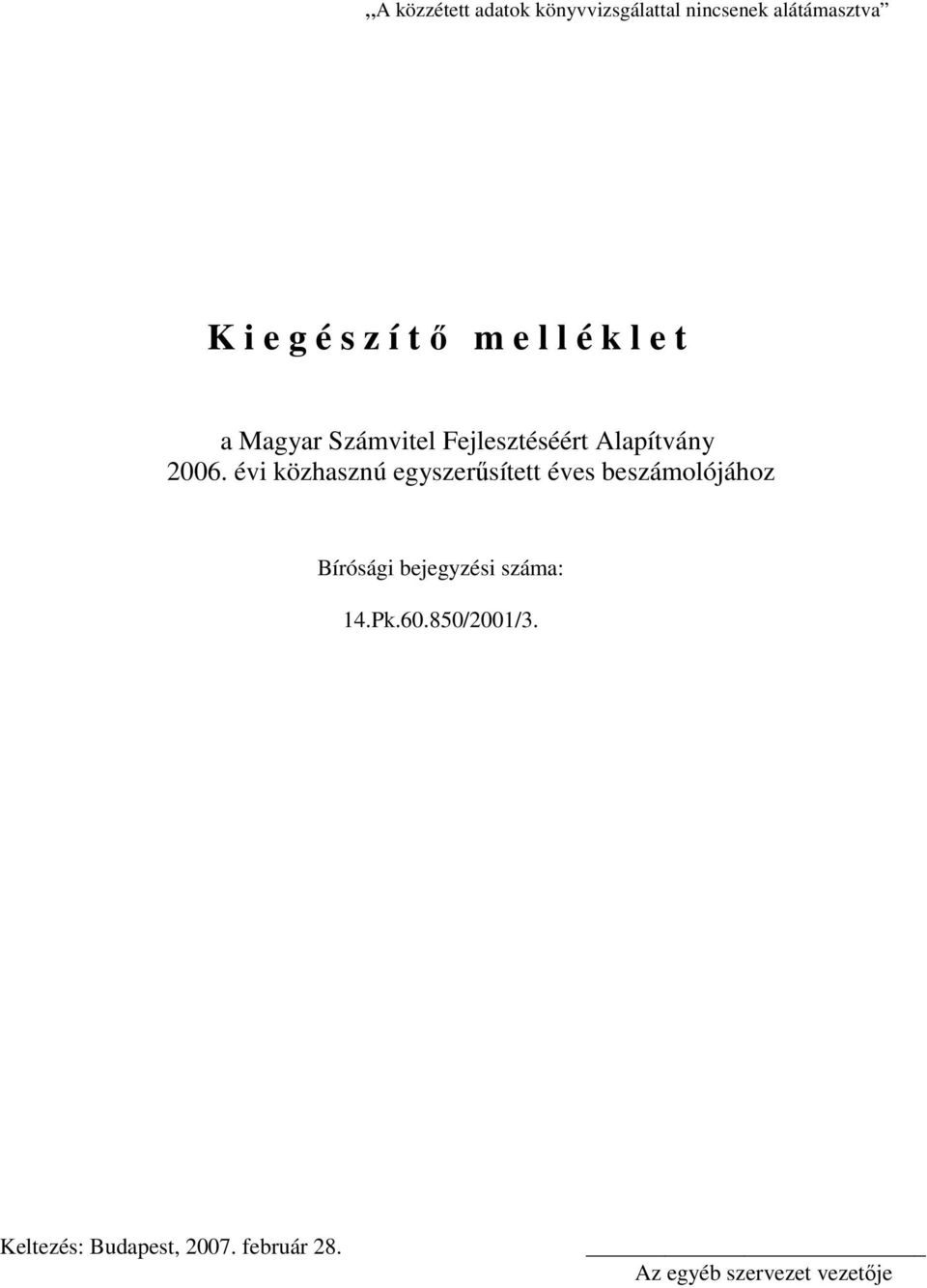 évi közhasznú egyszerősített éves beszámolójához Bírósági bejegyzési száma: