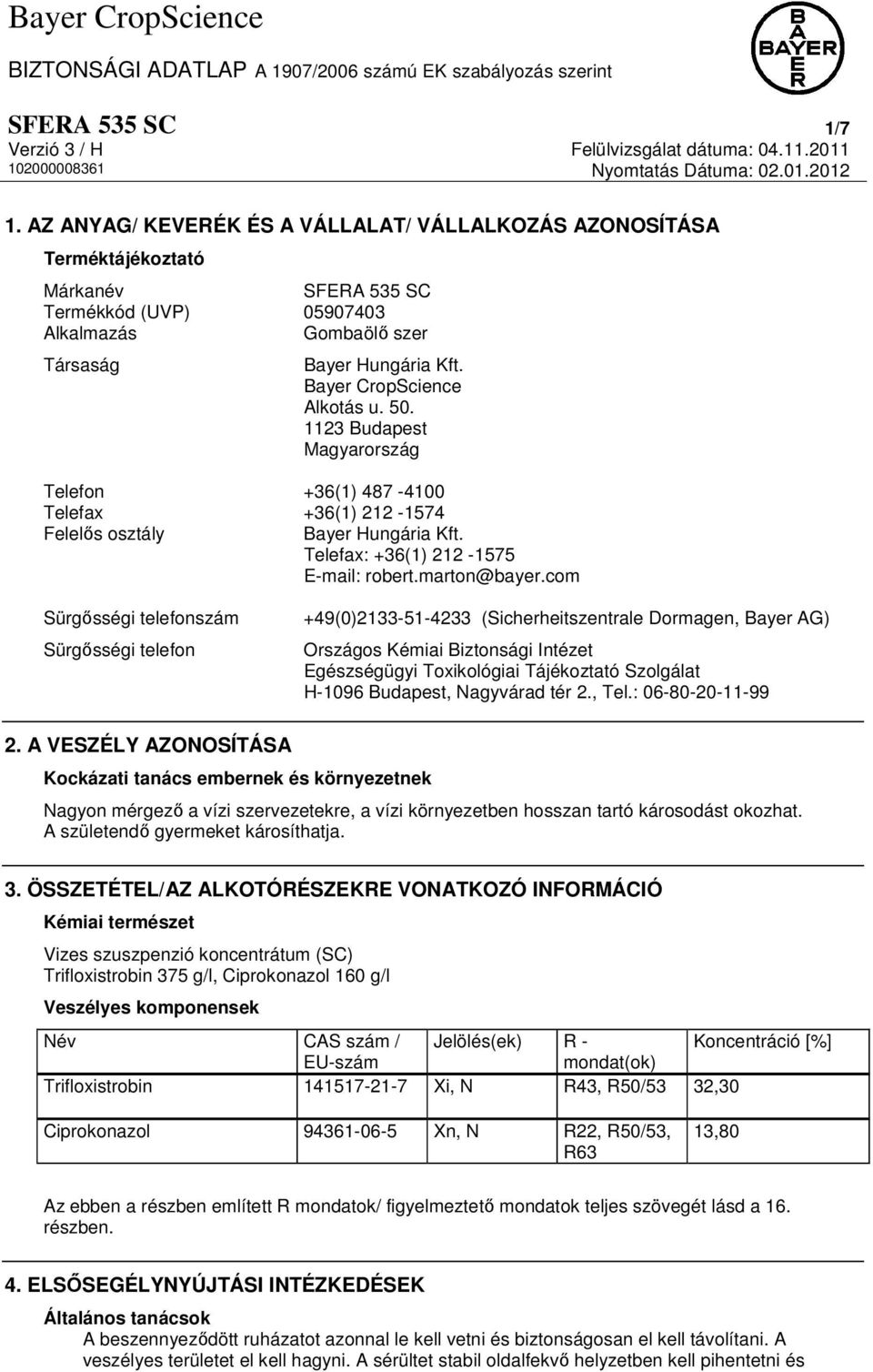 com Sürgősségi telefonszám Sürgősségi telefon +49(0)2133-51-4233 (Sicherheitszentrale Dormagen, Bayer AG) Országos Kémiai Biztonsági Intézet Egészségügyi Toxikológiai Tájékoztató Szolgálat H-1096