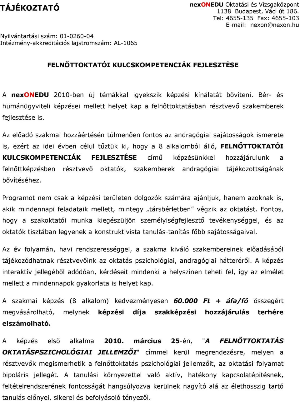 Bér- és humánügyviteli képzései mellett helyet kap a felnıttoktatásban résztvevı szakemberek fejlesztése is.