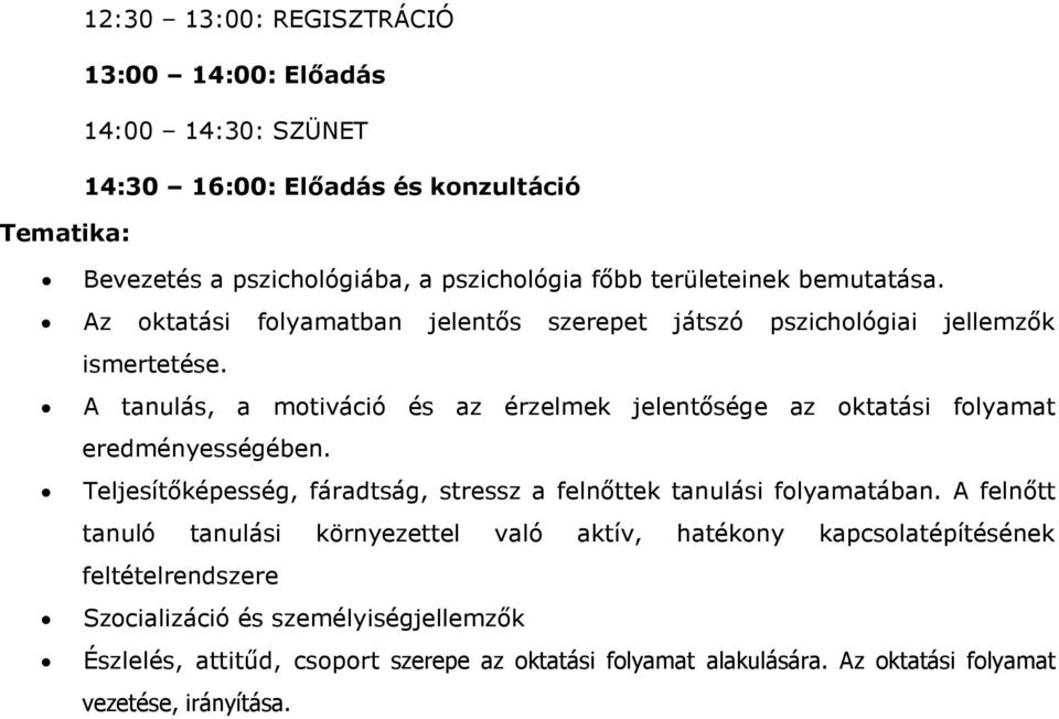 A tanulás, a motiváció és az érzelmek jelentısége az oktatási folyamat eredményességében. Teljesítıképesség, fáradtság, stressz a felnıttek tanulási folyamatában.