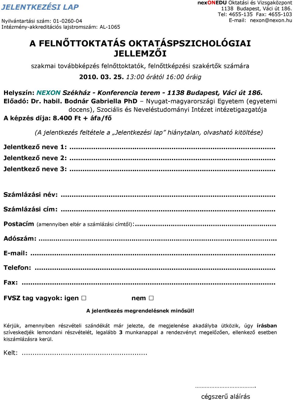 13:00 órától 16:00 óráig Helyszín: NEXON Székház - Konferencia terem - 1138 Budapest, Váci út 186. Elıadó: Dr. habil.