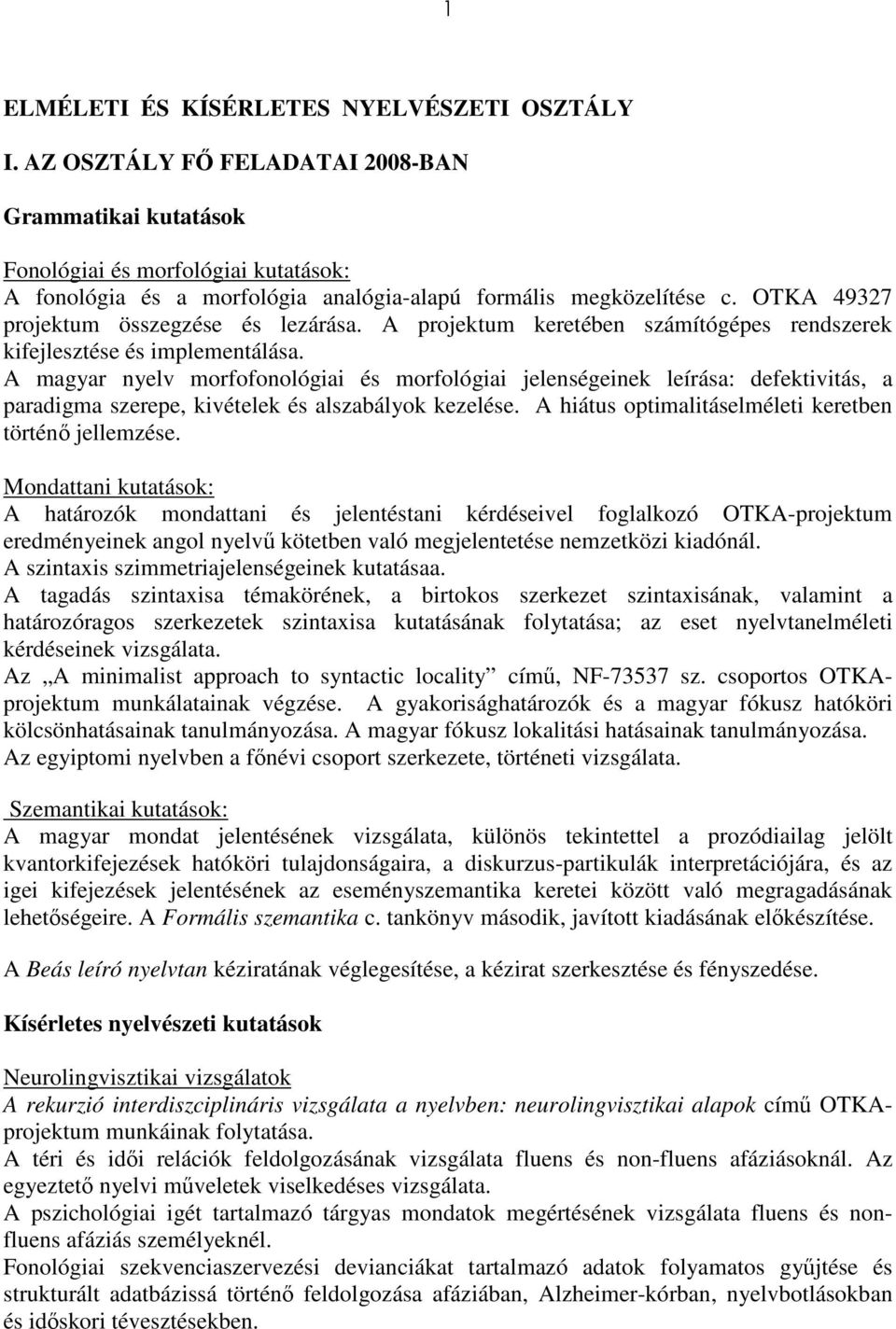 OTKA 49327 projektum összegzése és lezárása. A projektum keretében számítógépes rendszerek kifejlesztése és implementálása.