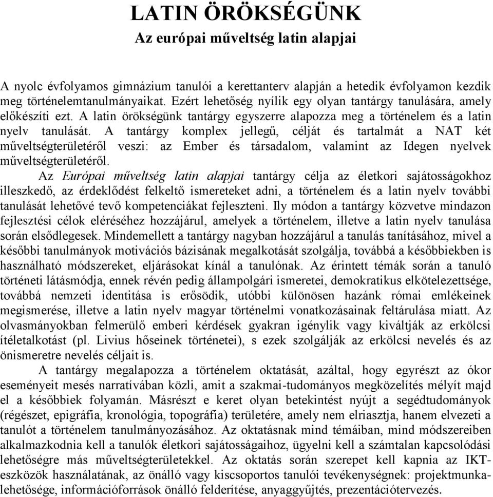 A tantárgy komplex jellegű, célját és tartalmát a NAT két műveltségterületéről veszi: az Ember és társadalom, valamint az Idegen nyelvek műveltségterületéről.