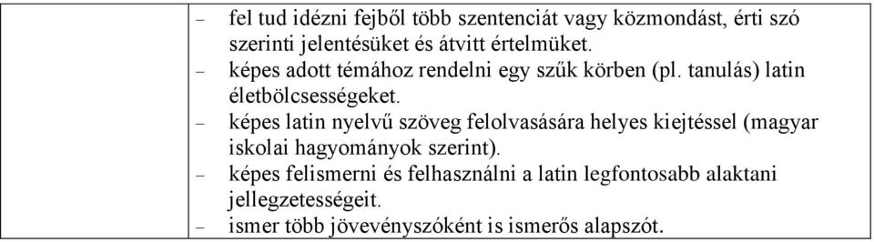 képes latin nyelvű szöveg felolvasására helyes kiejtéssel (magyar iskolai hagyományok szerint).